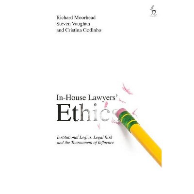 In-House Lawyers' Ethics - by  Richard Moorhead & Steven Vaughan & Cristina Godinho (Paperback)