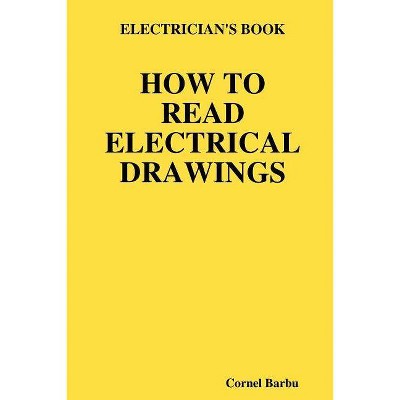 Electrician's Book How to Read Electrical Drawings - by  Cornel Barbu (Paperback)