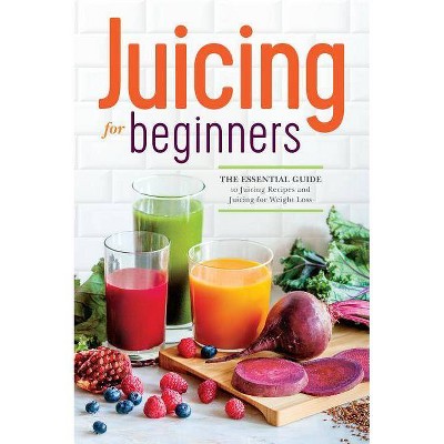 Juicing for Beginners - by Rockridge Press (Paperback)