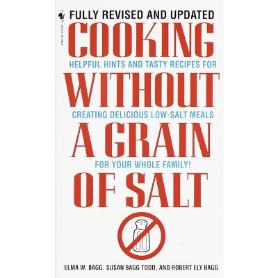 Cooking Without a Grain of Salt - by  Elma W Bagg & Susan Bagg Todd & Robert Ely Bagg (Paperback)