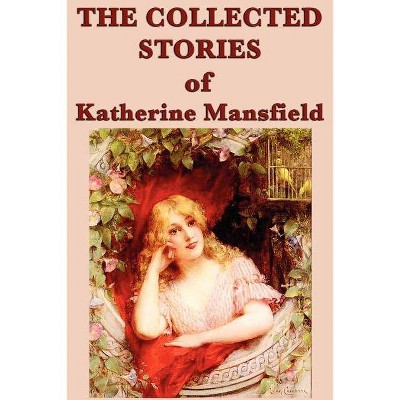 The Collected Stories of Katherine Mansfield - (Paperback)