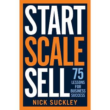 Start. Scale. Sell. - by  Nick Suckley (Paperback)