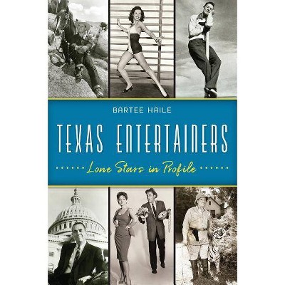 Texas Entertainers - by  Bartee Haile (Paperback)