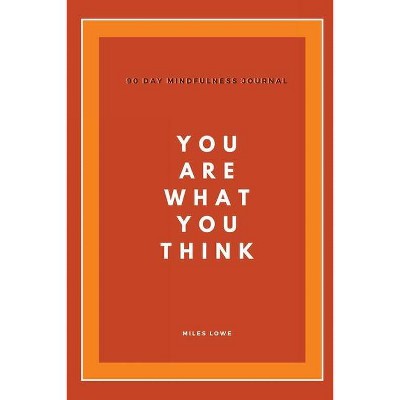 You Are What You Think - by  Miles Lowe (Paperback)