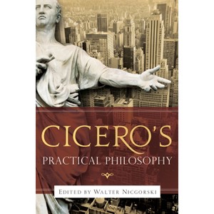 Cicero's Practical Philosophy - by  Walter Nicgorski (Paperback) - 1 of 1
