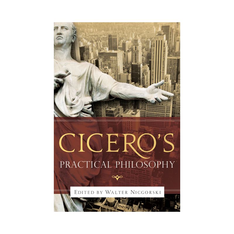 Cicero's Practical Philosophy - by  Walter Nicgorski (Paperback), 1 of 2