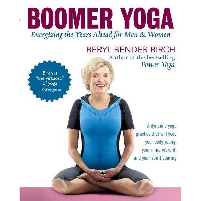 Boomer Yoga - by  Beryl Bender Birch (Paperback)