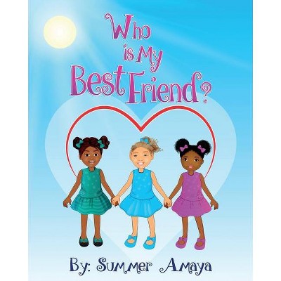 Who Is My Best Friend - by  Summer Amaya (Paperback)