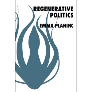 Regenerative Politics - (New Directions in Critical Theory) by Emma Planinc - 1 of 1