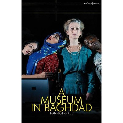 A Museum in Baghdad - (Modern Plays) by  Hannah Khalil (Paperback)