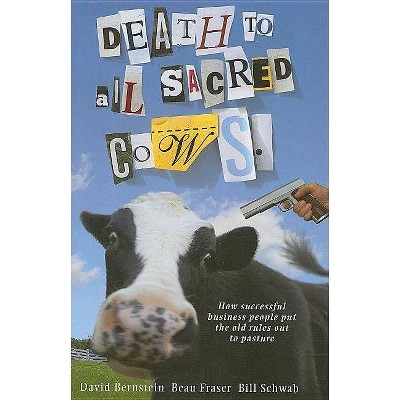 Death to All Sacred Cows - by  Beau Fraser & David Bernstein & Bill Schwab (Hardcover)