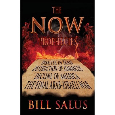 The Now Prophecies - by  Bill Salus (Paperback)