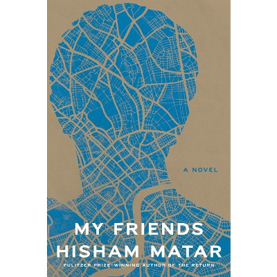 My Friends - by Hisham Matar