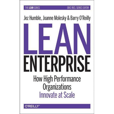 Lean Enterprise - by  Jez Humble & Joanne Molesky & Barry O'Reilly (Paperback)