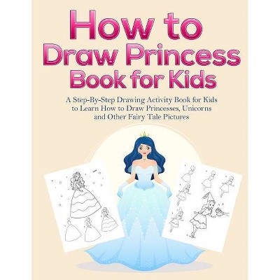 How to Draw Princess Books for Kids - by  Pineapple Activity Books (Paperback)