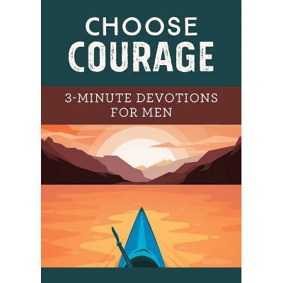 Choose Courage: 3-Minute Devotions for Men - by  David Sanford (Paperback)