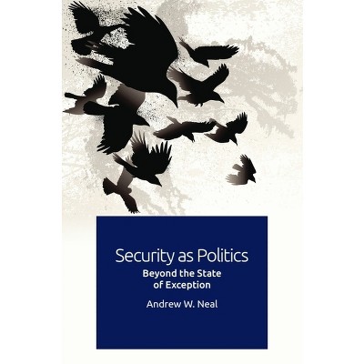 Security as Politics - by  Andrew W Neal (Paperback)