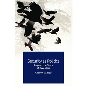 Security as Politics - by  Andrew W Neal (Paperback) - 1 of 1
