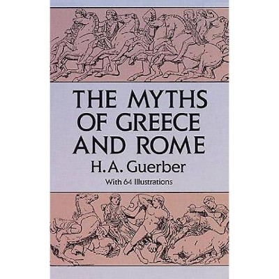 The Myths of Greece and Rome - (Anthropology & Folklore S) by  H A Guerber (Paperback)