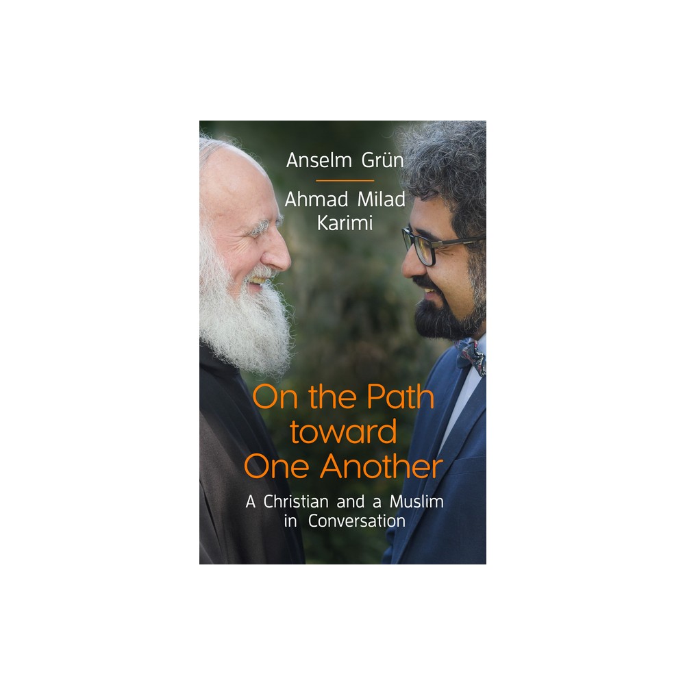 On the Path Toward One Another - by Anselm Grn & Ahmad Milad Karimi (Paperback)