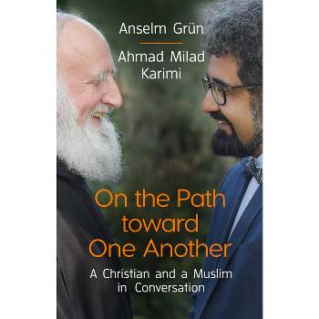 On the Path Toward One Another - by  Anselm Grün & Ahmad Milad Karimi (Paperback)