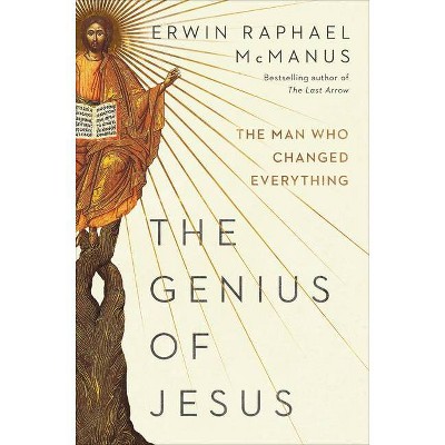 The Genius of Jesus - by  Erwin Raphael McManus (Hardcover)