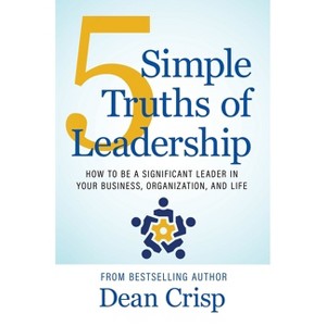 5 Simple Truths of Leadership - by  Dean Crisp (Hardcover) - 1 of 1
