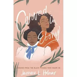 Carved in Ebony - by  Jasmine L Holmes (Hardcover)