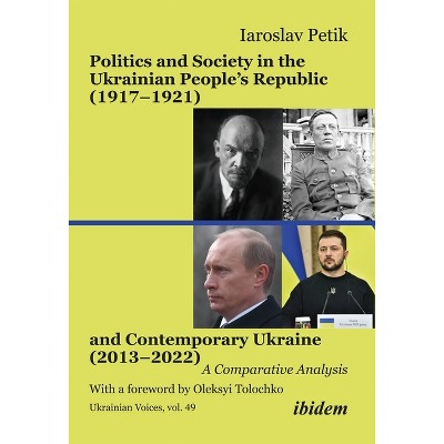 Politics and Society in the Ukrainian People's Republic (1917-1921) and Contemporary Ukraine (2013-2022) - (Ukrainian Voices) by  Iaroslav Petik