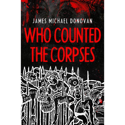 Who Counted the Corpses - by  James M Donovan (Hardcover)