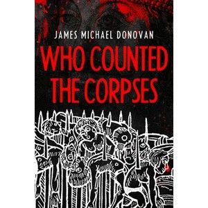 Who Counted the Corpses - by  James M Donovan (Hardcover) - 1 of 1