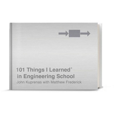 101 Things I Learned(r) in Engineering School - by  John Kuprenas & Matthew Frederick (Hardcover)