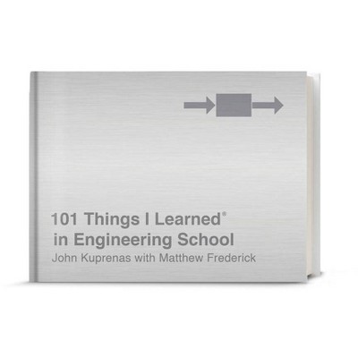 101 Things I Learned(r) in Engineering School - by  John Kuprenas & Matthew Frederick (Hardcover)