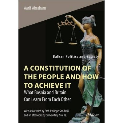 A Constitution of the People and How to Achieve It - (Balkan Politics and Society) by  Aarif Abraham (Paperback)