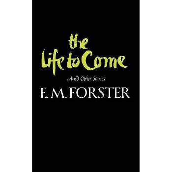 The Life to Come - by  E M Forster (Paperback)