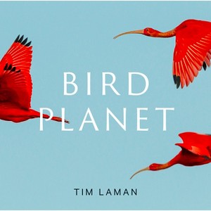 Bird Planet - by  Tim Laman (Hardcover) - 1 of 1
