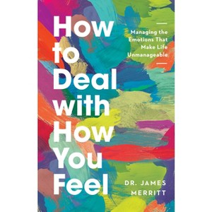 How to Deal with How You Feel - by  James Merritt (Paperback) - 1 of 1