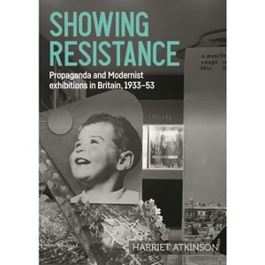 Showing Resistance - (Studies in Design and Material Culture) by  Harriet Atkinson (Hardcover) - 1 of 1