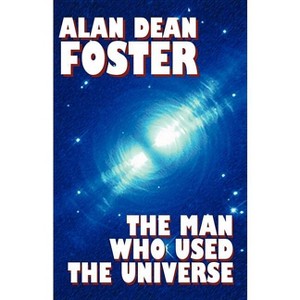The Man Who Used the Universe - by Alan Dean Foster - 1 of 1