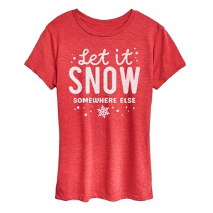 Women's - Instant Message - Let It Snow Somewhere Else Short Sleeve Graphic T-Shirt - 1 of 4