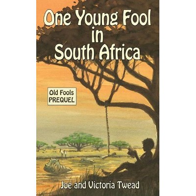 One Young Fool in South Africa - by  Joe Twead & Victoria Twead (Hardcover)