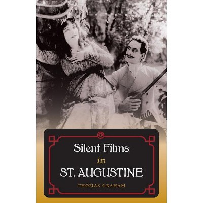 Silent Films in St. Augustine - by  Thomas Graham (Hardcover)