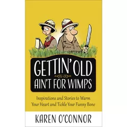 Gettin' Old Ain't for Wimps - by  Karen O'Connor (Paperback)