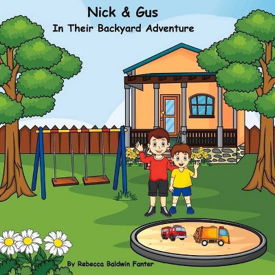 Nick & Gus in Their Backyard Adventure, 1 - (The Adventures of Nick & Gus) by  Rebecca Baldwin Fanter (Paperback)