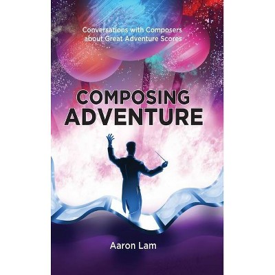 Composing Adventure (hardback) - by  Aaron Lam (Hardcover)