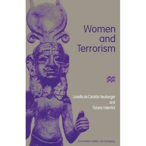 Women and Terrorism - by  Luisella De Cataldo Neuburger & Tiziana Valentini & Trans Leo Michael Hughes (Paperback) - 1 of 1