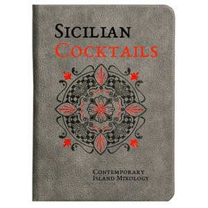 Sicilian Cocktails: Contemporary Island Mixology - by  Alessandra Dammone (Leather Bound) - 1 of 1