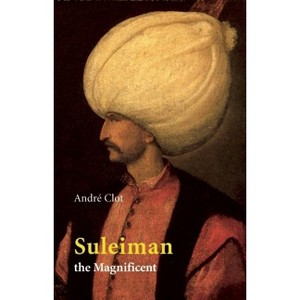 Suleiman the Magnificent - by  Andre Clot (Paperback) - 1 of 1