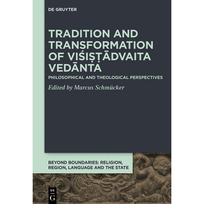 Tradition and Transformation of Viśiṣṭādvaita Vedānta - (Beyond Boundaries) by  Marcus Schmücker (Hardcover)