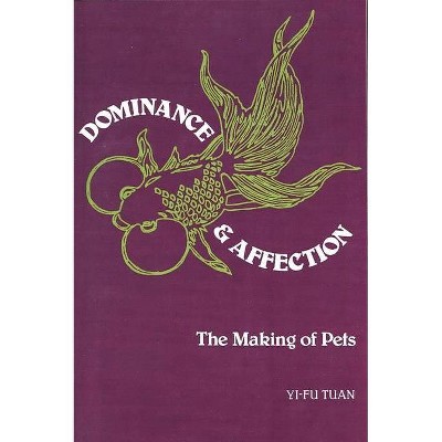 Dominance & Affection - by  Yi-Fu Tuan (Paperback)